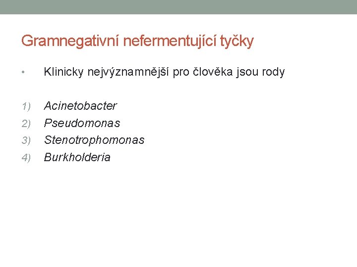 Gramnegativní nefermentující tyčky • Klinicky nejvýznamnější pro člověka jsou rody 1) Acinetobacter Pseudomonas Stenotrophomonas