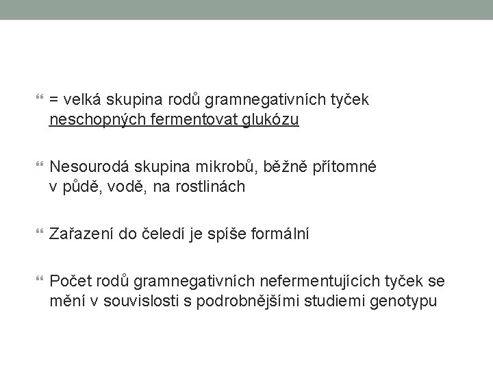  = velká skupina rodů gramnegativních tyček neschopných fermentovat glukózu Nesourodá skupina mikrobů, běžně