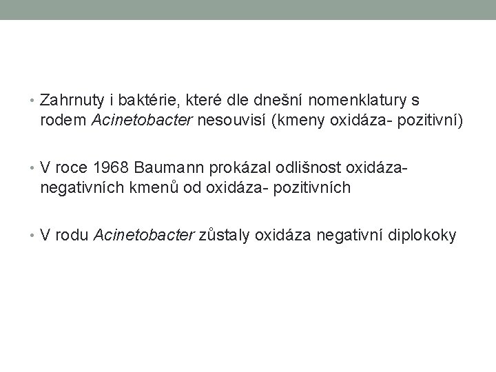  • Zahrnuty i baktérie, které dle dnešní nomenklatury s rodem Acinetobacter nesouvisí (kmeny