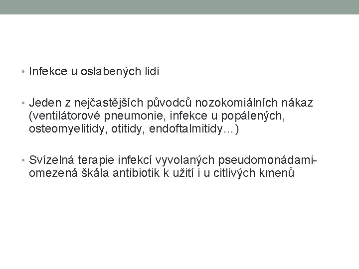  • Infekce u oslabených lidí • Jeden z nejčastějších původců nozokomiálních nákaz (ventilátorové