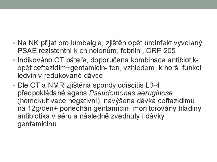 • Na NK přijat pro lumbalgie, zjištěn opět uroinfekt vyvolaný PSAE rezistentní k