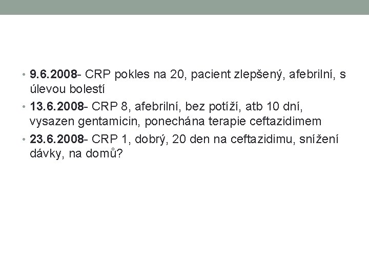  • 9. 6. 2008 - CRP pokles na 20, pacient zlepšený, afebrilní, s