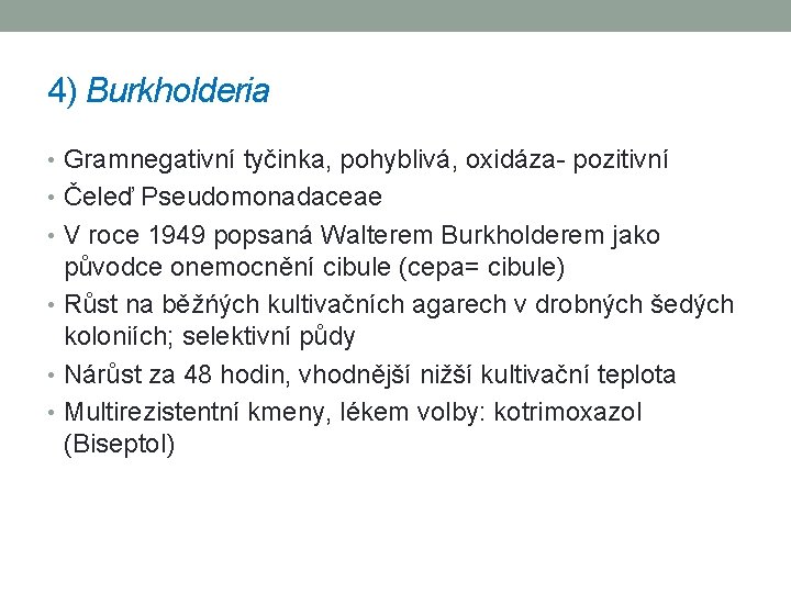 4) Burkholderia • Gramnegativní tyčinka, pohyblivá, oxidáza- pozitivní • Čeleď Pseudomonadaceae • V roce