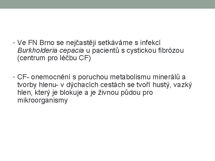  • Ve FN Brno se nejčastěji setkáváme s infekcí Burkholderia cepacia u pacientů