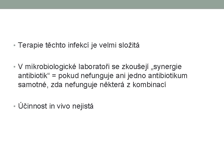  • Terapie těchto infekcí je velmi složitá • V mikrobiologické laboratoři se zkoušejí