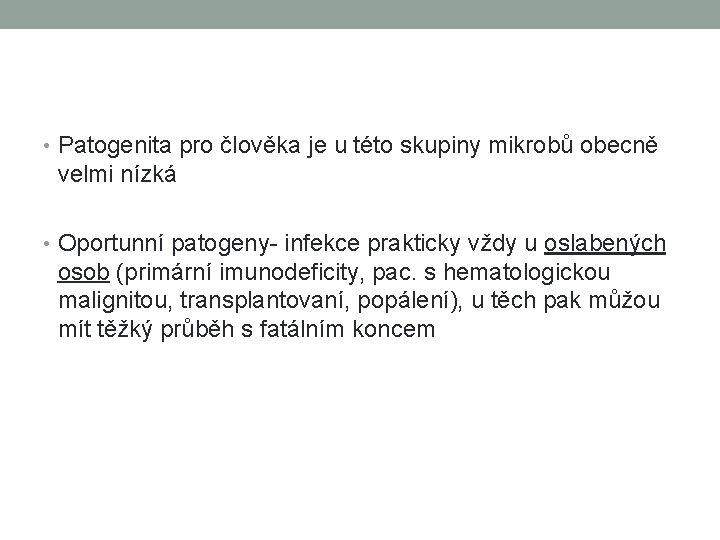  • Patogenita pro člověka je u této skupiny mikrobů obecně velmi nízká •