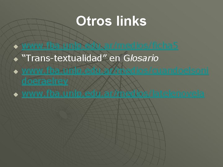 Otros links u u www. fba. unlp. edu. ar/medios/ficha 5 “Trans-textualidad” en Glosario www.