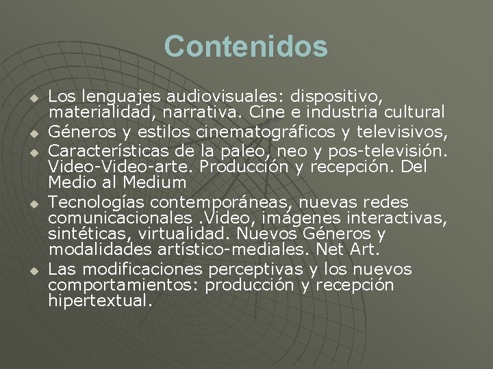 Contenidos u u u Los lenguajes audiovisuales: dispositivo, materialidad, narrativa. Cine e industria cultural