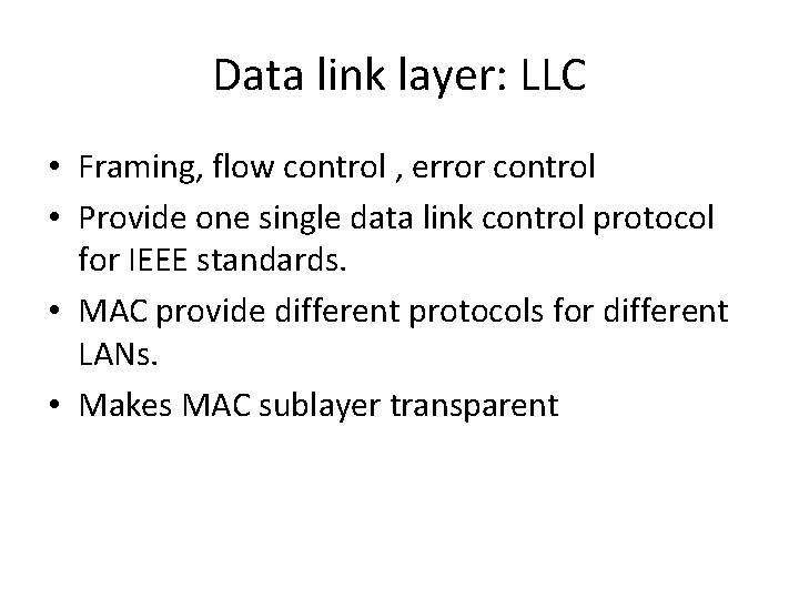 Data link layer: LLC • Framing, flow control , error control • Provide one