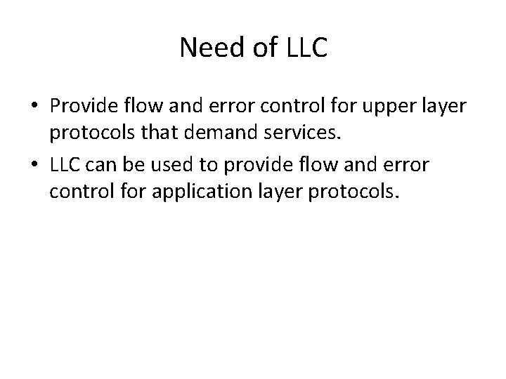 Need of LLC • Provide flow and error control for upper layer protocols that