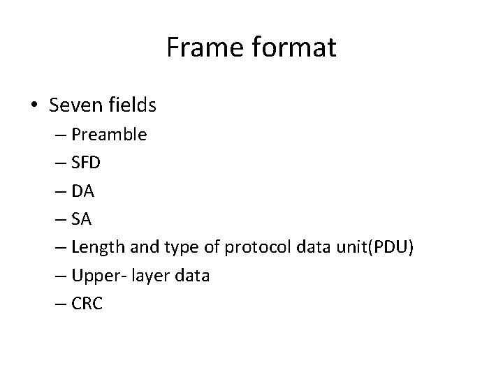 Frame format • Seven fields – Preamble – SFD – DA – SA –