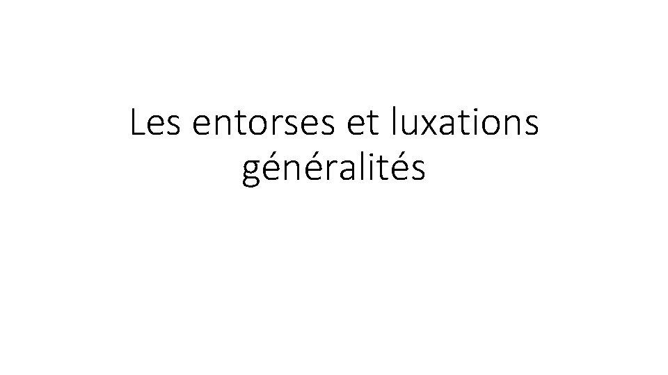 Les entorses et luxations généralités 