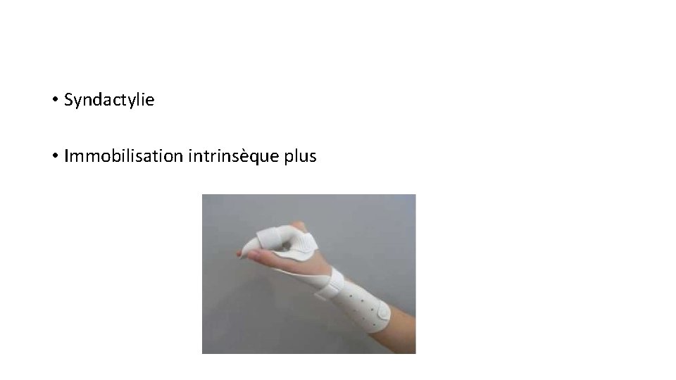  • Syndactylie • Immobilisation intrinsèque plus 