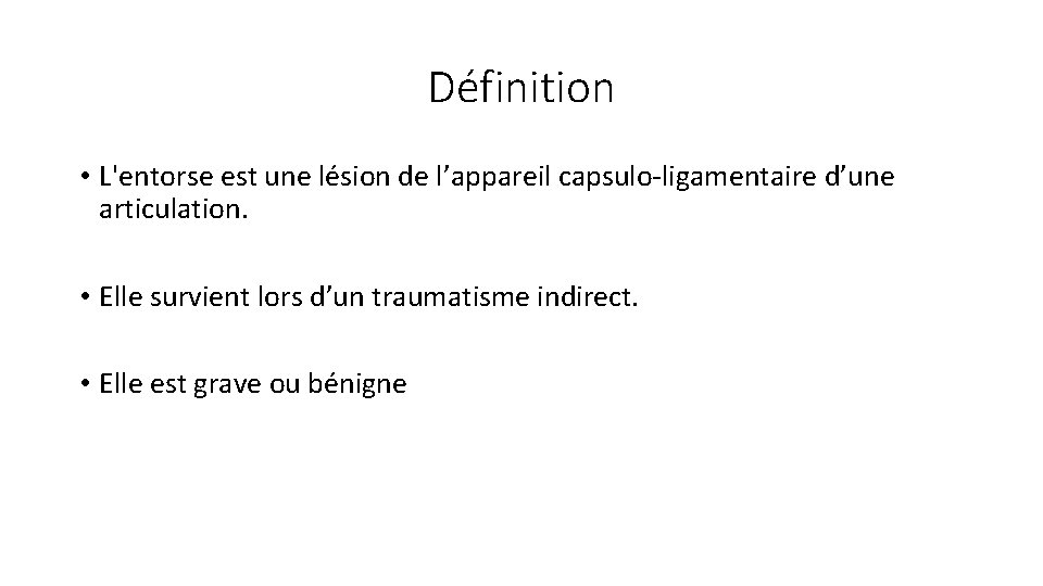 Définition • L'entorse est une lésion de l’appareil capsulo-ligamentaire d’une articulation. • Elle survient