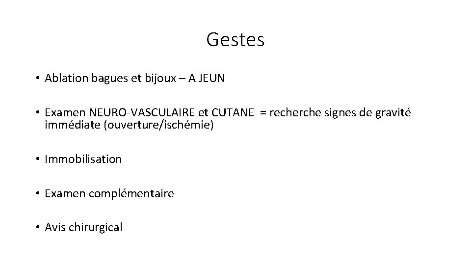 Gestes • Ablation bagues et bijoux – A JEUN • Examen NEURO-VASCULAIRE et CUTANE