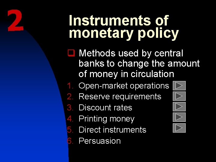 2 Instruments of monetary policy q Methods used by central banks to change the