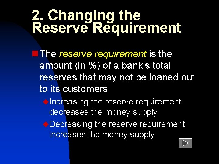 2. Changing the Reserve Requirement n The reserve requirement is the amount (in %)