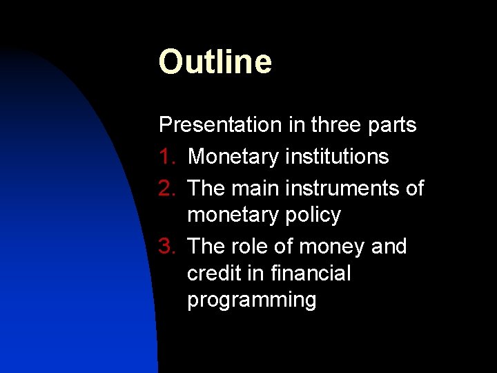 Outline Presentation in three parts 1. Monetary institutions 2. The main instruments of monetary