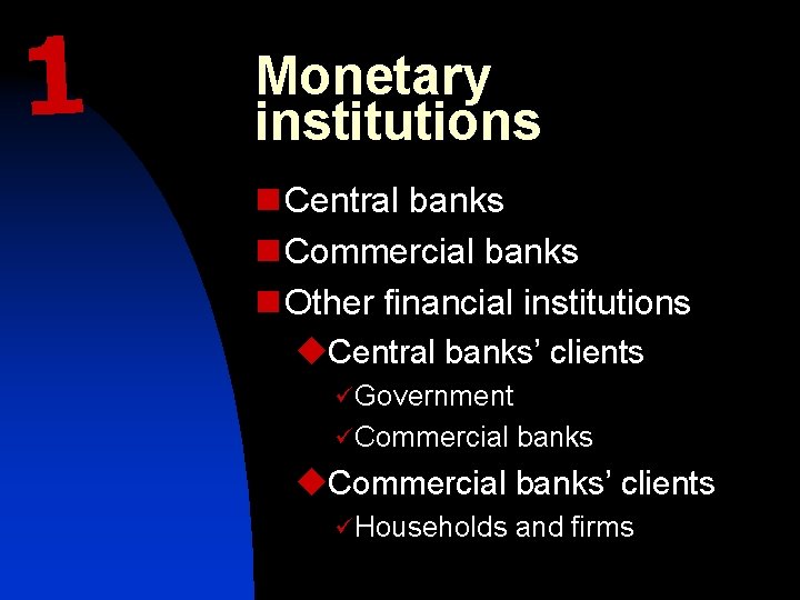 1 Monetary institutions n Central banks n Commercial banks n Other financial institutions u.