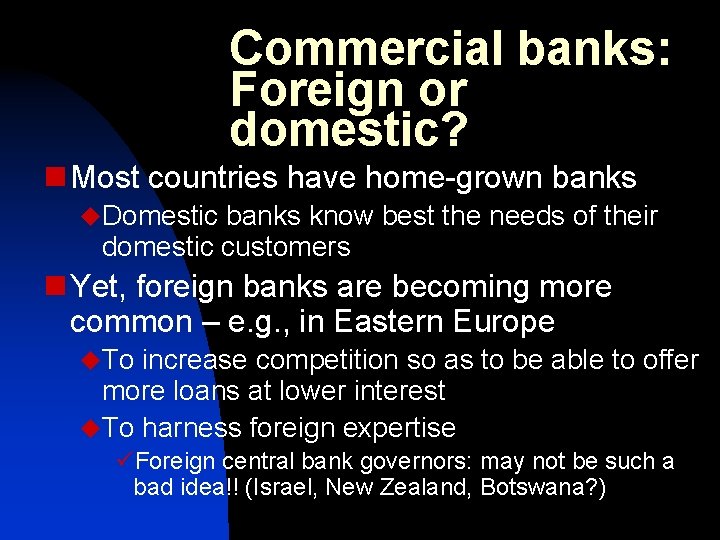 Commercial banks: Foreign or domestic? n Most countries have home-grown banks u. Domestic banks