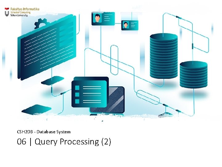 CSH 2 D 3 - Database System 06 | Query Processing (2) Query Processing