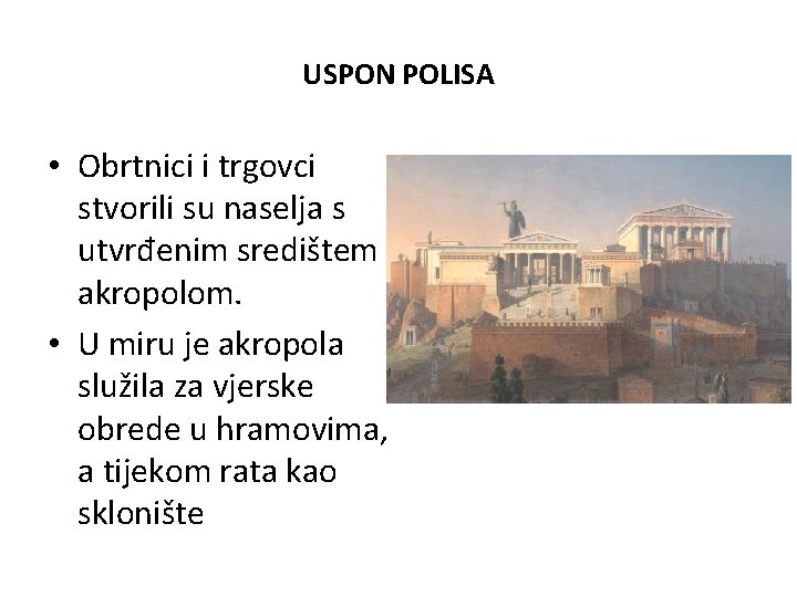 USPON POLISA • Obrtnici i trgovci stvorili su naselja s utvrđenim središtem akropolom. •