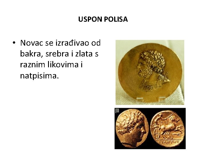 USPON POLISA • Novac se izrađivao od bakra, srebra i zlata s raznim likovima