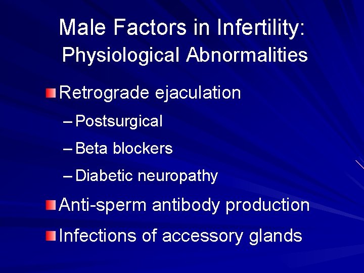 Male Factors in Infertility: Physiological Abnormalities Retrograde ejaculation – Postsurgical – Beta blockers –