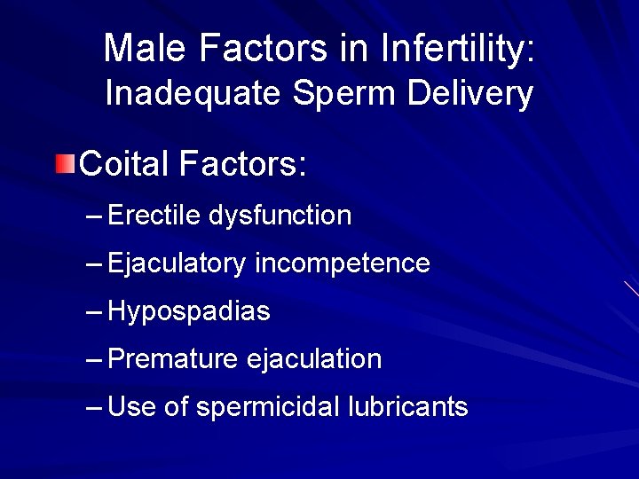 Male Factors in Infertility: Inadequate Sperm Delivery Coital Factors: – Erectile dysfunction – Ejaculatory