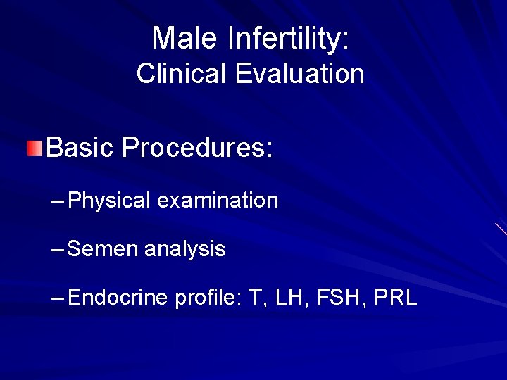 Male Infertility: Clinical Evaluation Basic Procedures: – Physical examination – Semen analysis – Endocrine