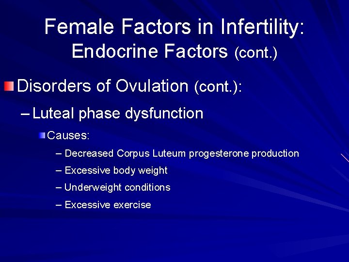 Female Factors in Infertility: Endocrine Factors (cont. ) Disorders of Ovulation (cont. ): –