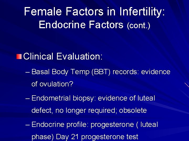 Female Factors in Infertility: Endocrine Factors (cont. ) Clinical Evaluation: – Basal Body Temp