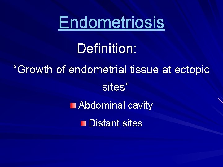 Endometriosis Definition: “Growth of endometrial tissue at ectopic sites” Abdominal cavity Distant sites 