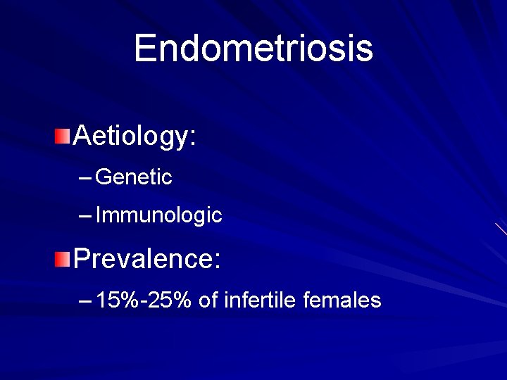 Endometriosis Aetiology: – Genetic – Immunologic Prevalence: – 15%-25% of infertile females 