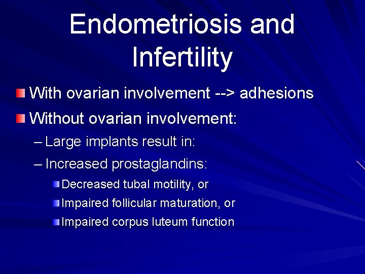 Endometriosis and Infertility With ovarian involvement --> adhesions Without ovarian involvement: – Large implants