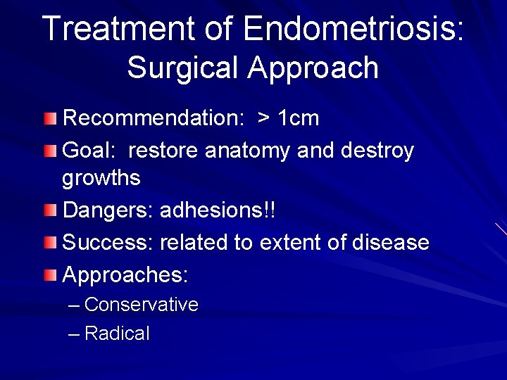 Treatment of Endometriosis: Surgical Approach Recommendation: > 1 cm Goal: restore anatomy and destroy