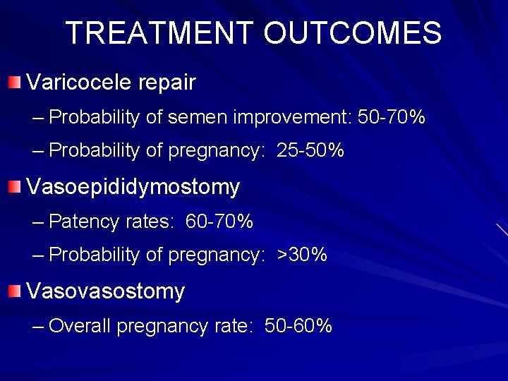 TREATMENT OUTCOMES Varicocele repair – Probability of semen improvement: 50 -70% – Probability of