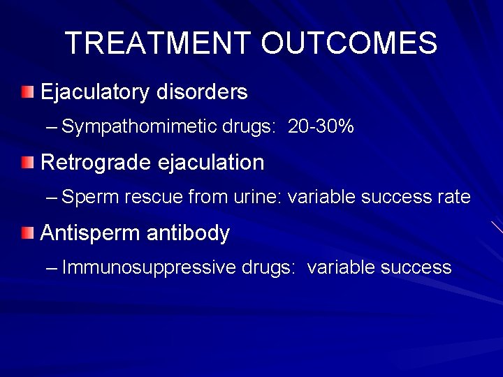 TREATMENT OUTCOMES Ejaculatory disorders – Sympathomimetic drugs: 20 -30% Retrograde ejaculation – Sperm rescue