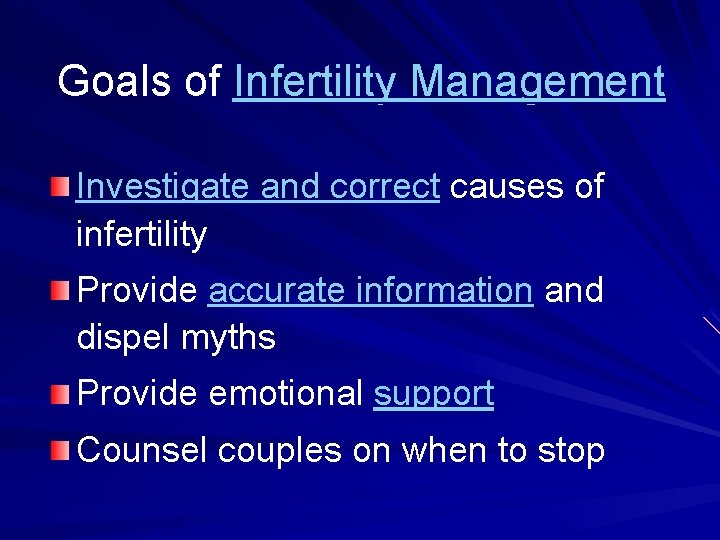 Goals of Infertility Management Investigate and correct causes of infertility Provide accurate information and
