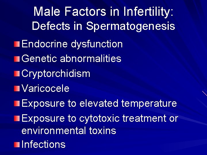 Male Factors in Infertility: Defects in Spermatogenesis Endocrine dysfunction Genetic abnormalities Cryptorchidism Varicocele Exposure