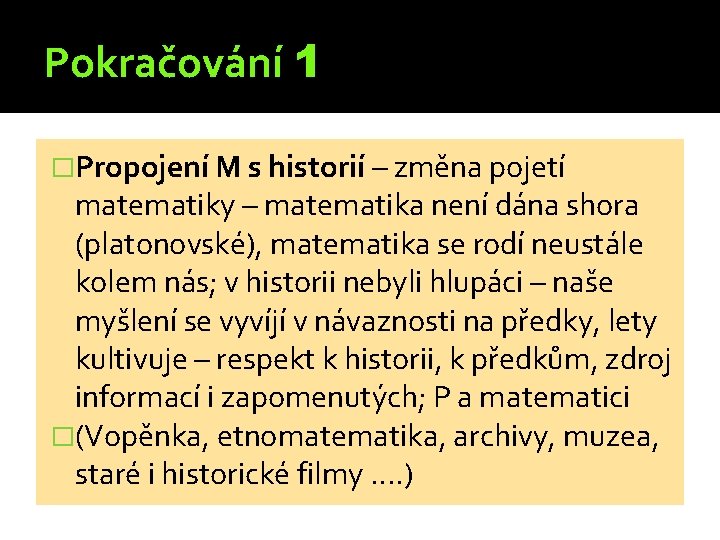 Pokračování 1 �Propojení M s historií – změna pojetí matematiky – matematika není dána