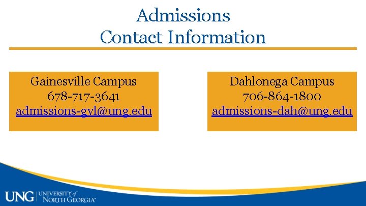 Admissions Contact Information Gainesville Campus 678 -717 -3641 admissions-gvl@ung. edu Dahlonega Campus 706 -864