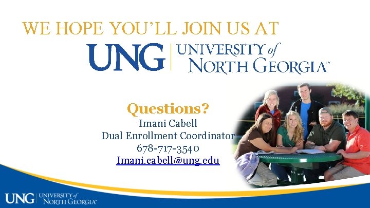 WE HOPE YOU’LL JOIN US AT Questions? Imani Cabell Dual Enrollment Coordinator 678 -717