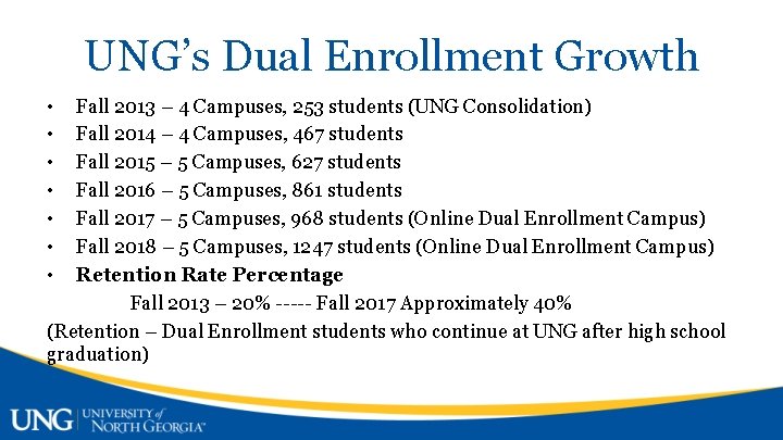 UNG’s Dual Enrollment Growth • • Fall 2013 – 4 Campuses, 253 students (UNG