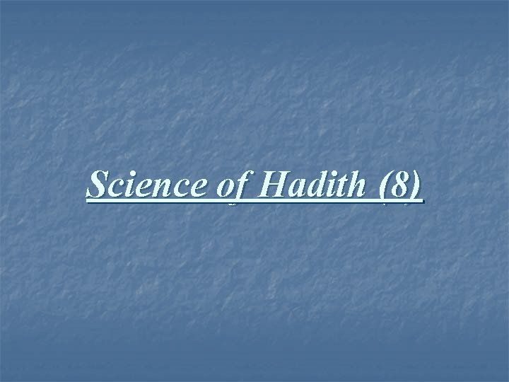 Science of Hadith (8) 