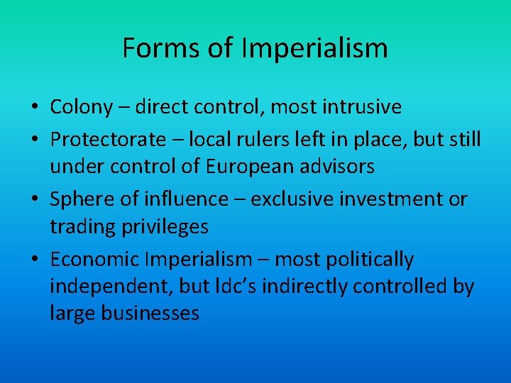 Forms of Imperialism • Colony – direct control, most intrusive • Protectorate – local