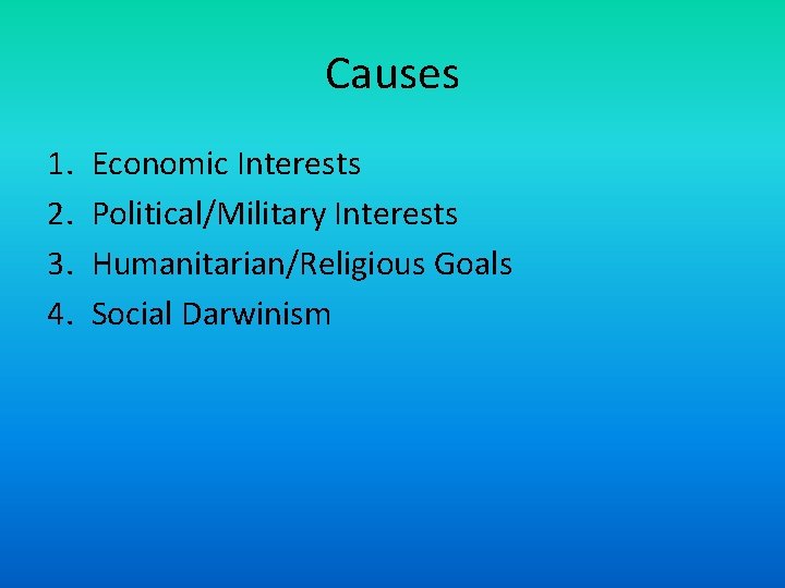 Causes 1. 2. 3. 4. Economic Interests Political/Military Interests Humanitarian/Religious Goals Social Darwinism 