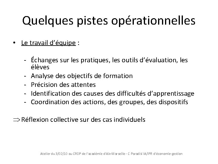 Quelques pistes opérationnelles • Le travail d’équipe : - Échanges sur les pratiques, les