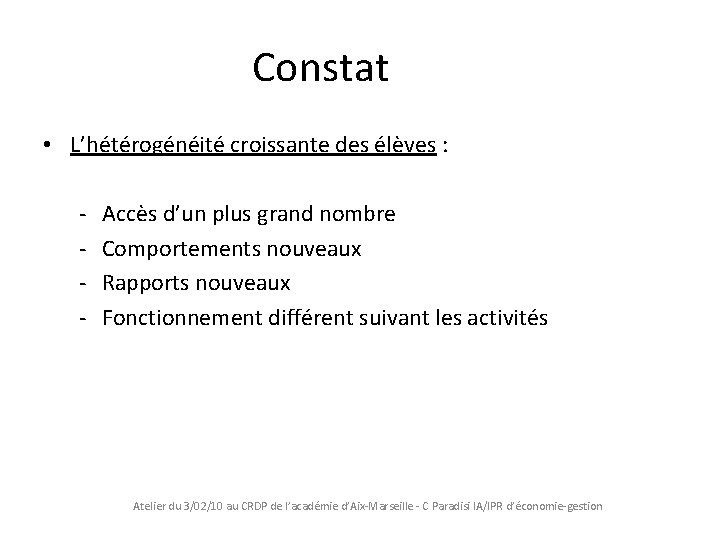 Constat • L’hétérogénéité croissante des élèves : - Accès d’un plus grand nombre Comportements