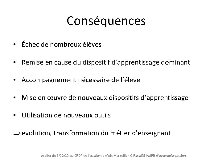 Conséquences • Échec de nombreux élèves • Remise en cause du dispositif d’apprentissage dominant